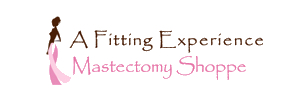 A Fitting Experience Mastectomy Shoppe